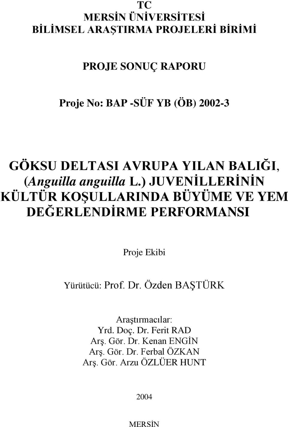 ) JUVENİLLERİNİN KÜLTÜR KOŞULLARINDA BÜYÜME VE YEM DEĞERLENDİRME PERFORMANSI Proje Ekibi Yürütücü: Prof.