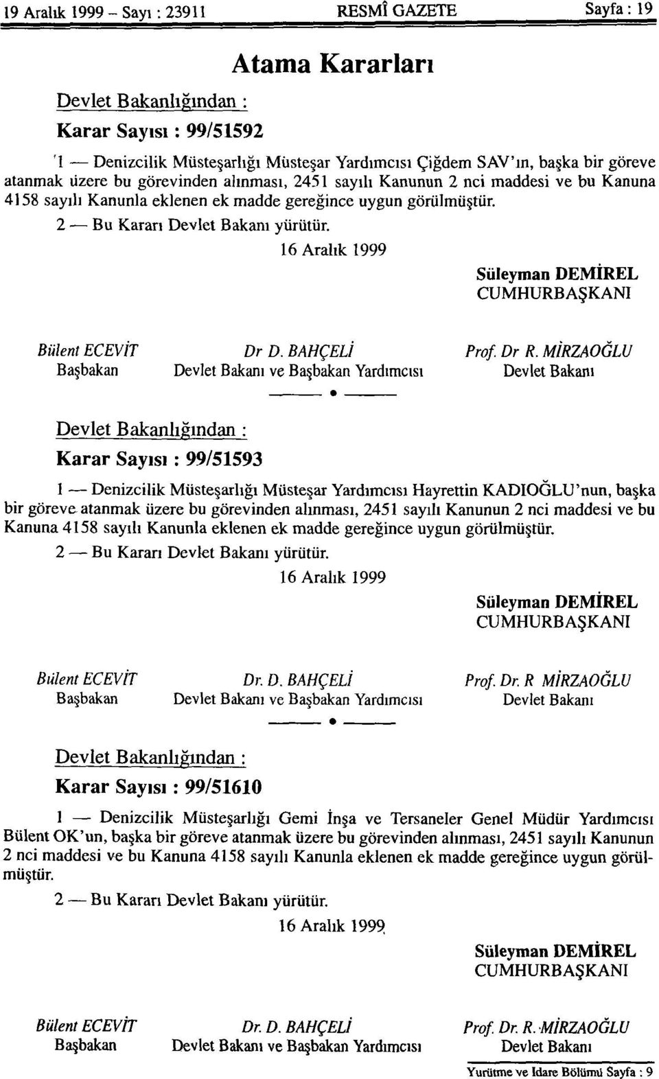 16 Aralık 1999 Süleyman DEMİREL CUMHURBAŞKANI Bülent ECEVİT Dr. D. BAHÇELİ Prof. Dr. R.