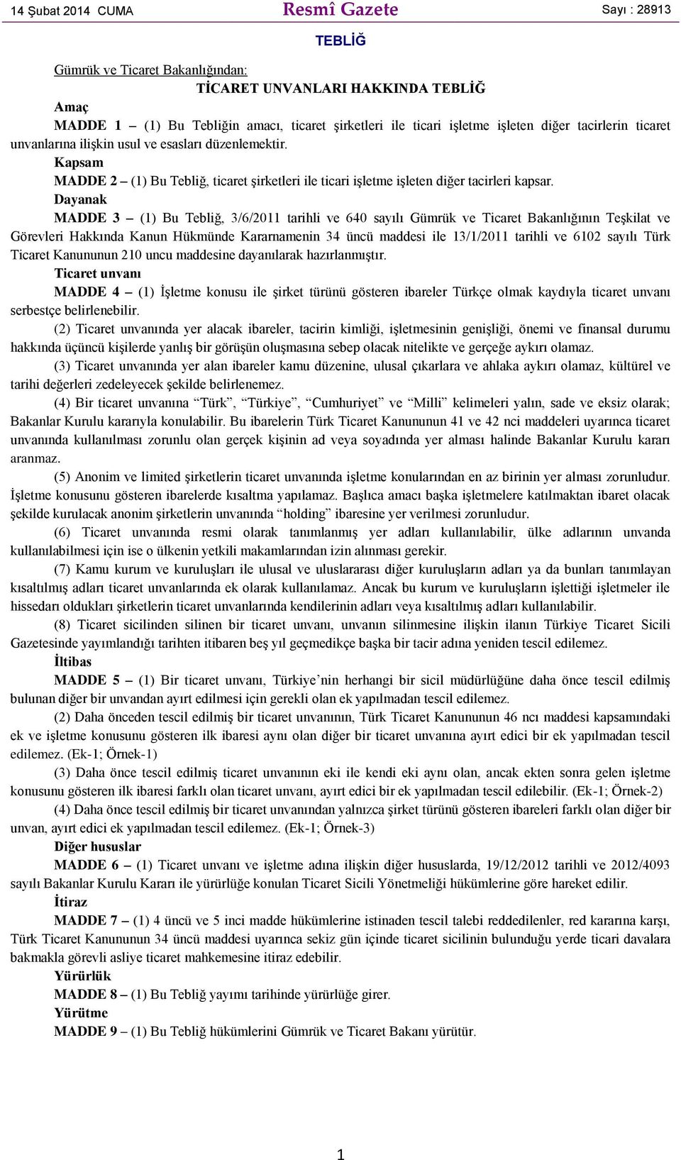 Dayanak MADDE 3 (1) Bu Tebliğ, 3/6/2011 tarihli ve 640 sayılı Gümrük ve Ticaret Bakanlığının Teşkilat ve Görevleri Hakkında Kanun Hükmünde Kararnamenin 34 üncü maddesi ile 13/1/2011 tarihli ve 6102