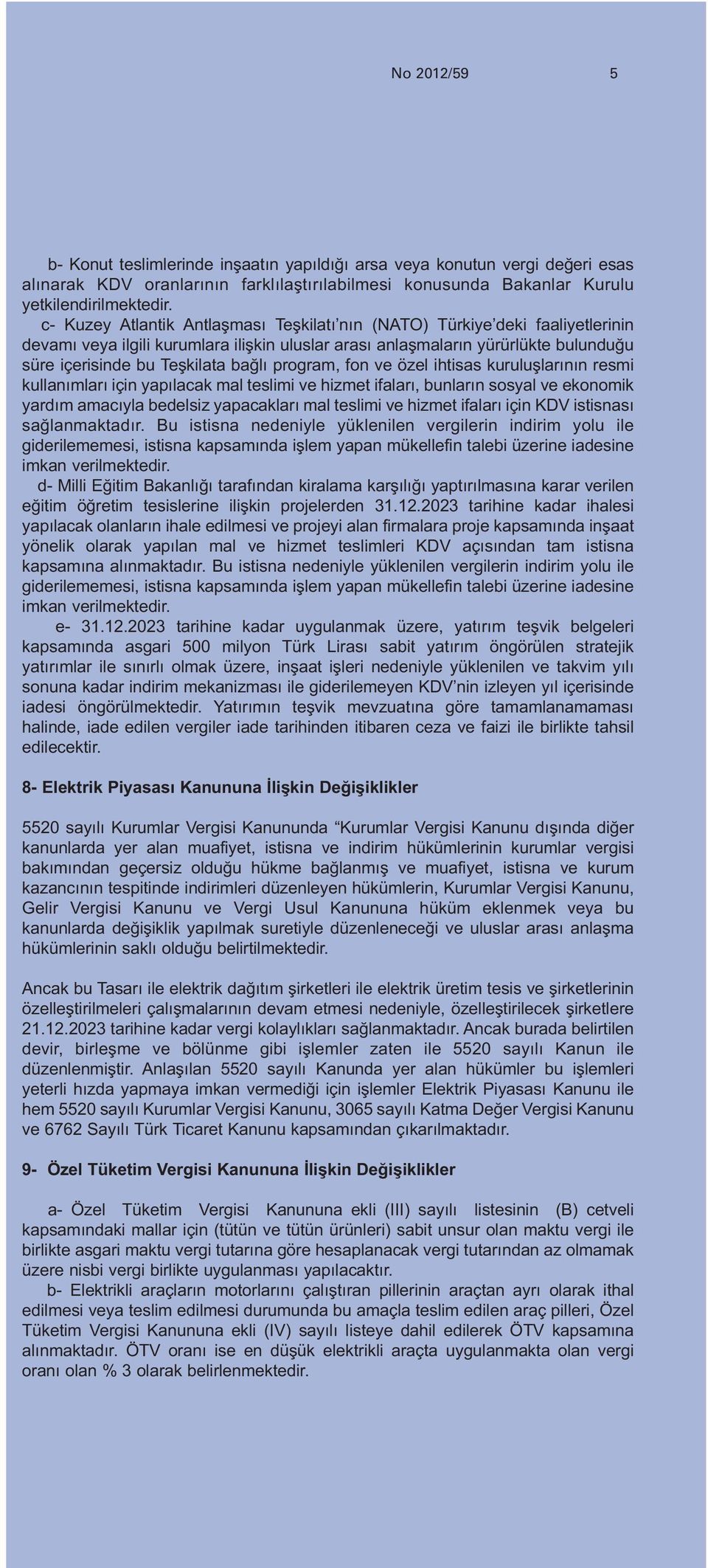 program, fon ve özel ihtisas kuruluşlarının resmi kullanımları için yapılacak mal teslimi ve hizmet ifaları, bunların sosyal ve ekonomik yardım amacıyla bedelsiz yapacakları mal teslimi ve hizmet