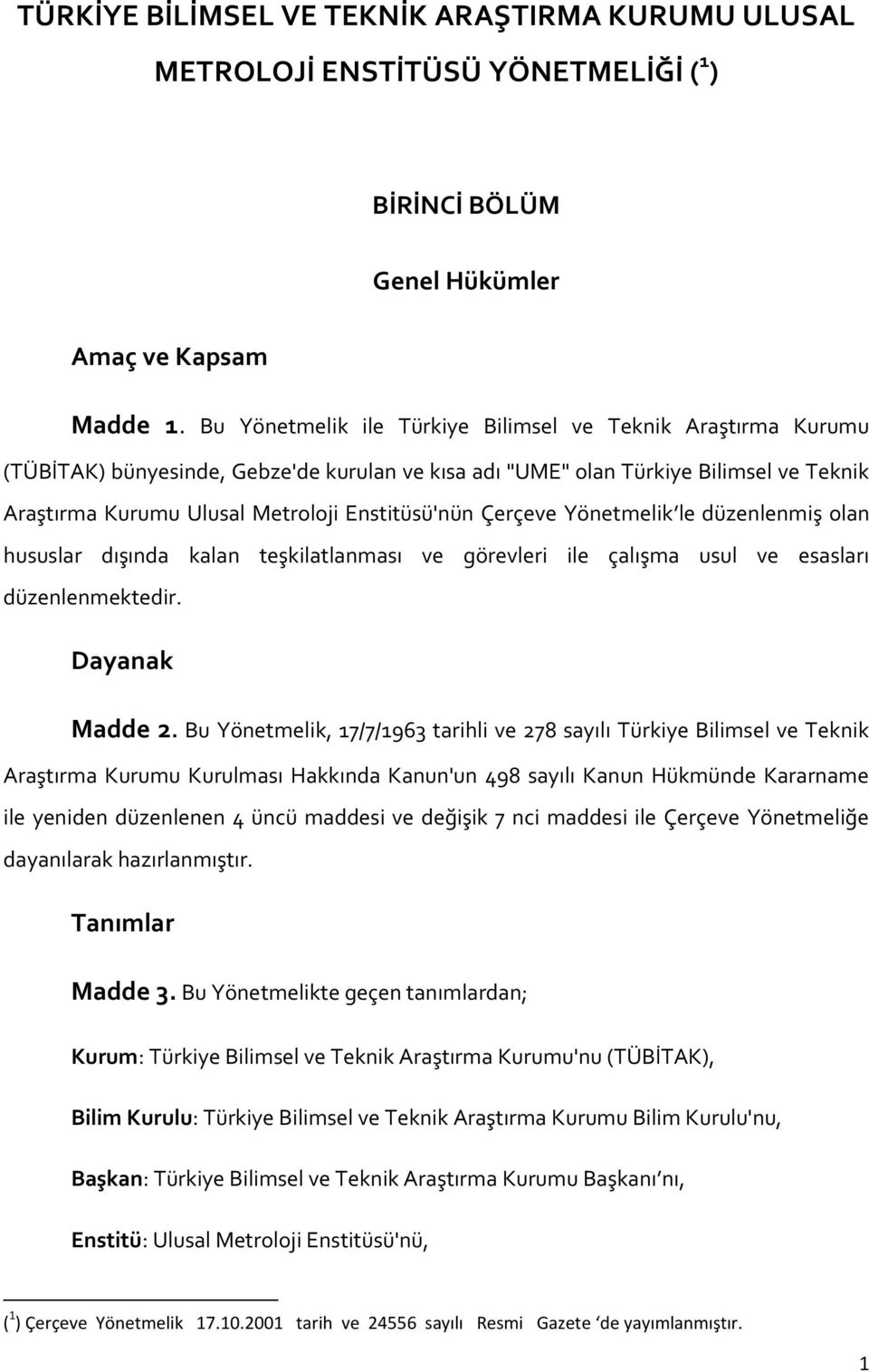 Çerçeve Yönetmelik le düzenlenmiş olan hususlar dışında kalan teşkilatlanması ve görevleri ile çalışma usul ve esasları düzenlenmektedir. Dayanak Madde 2.