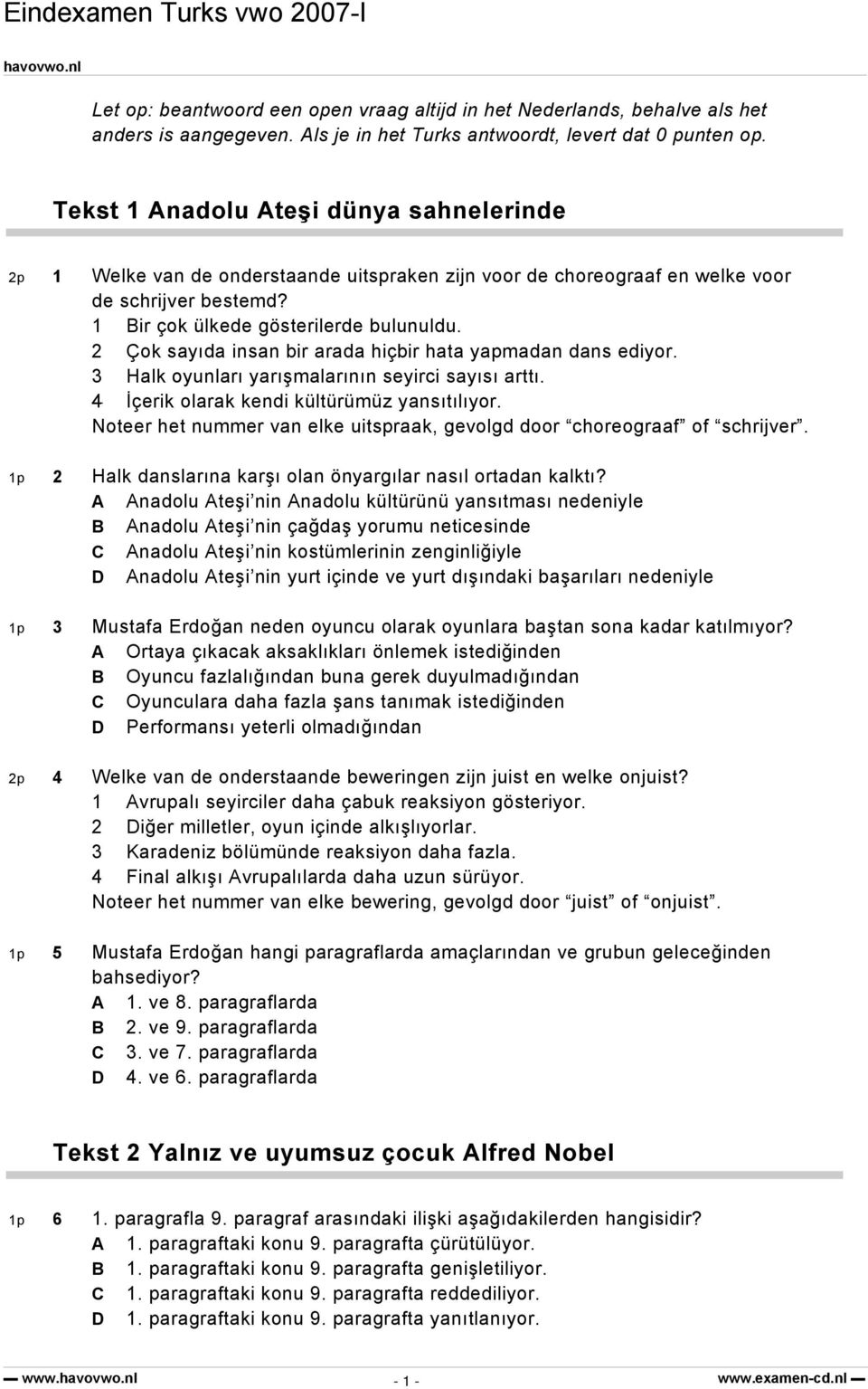 2 Çok sayıda insan bir arada hiçbir hata yapmadan dans ediyor. 3 Halk oyunları yarışmalarının seyirci sayısı arttı. 4 İçerik olarak kendi kültürümüz yansıtılıyor.