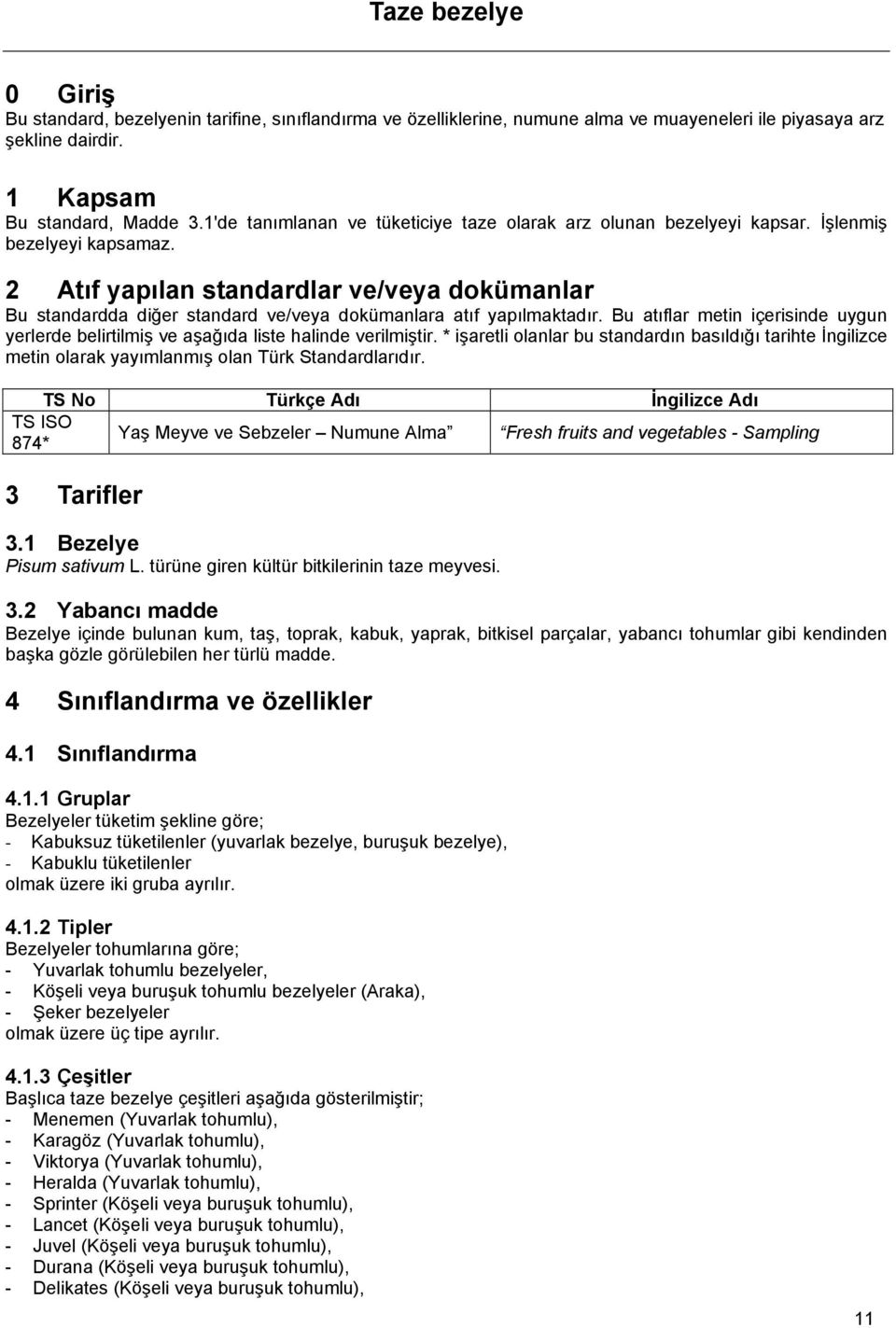 2 Atıf yapılan standardlar ve/veya dokümanlar Bu standardda diğer standard ve/veya dokümanlara atıf yapılmaktadır.