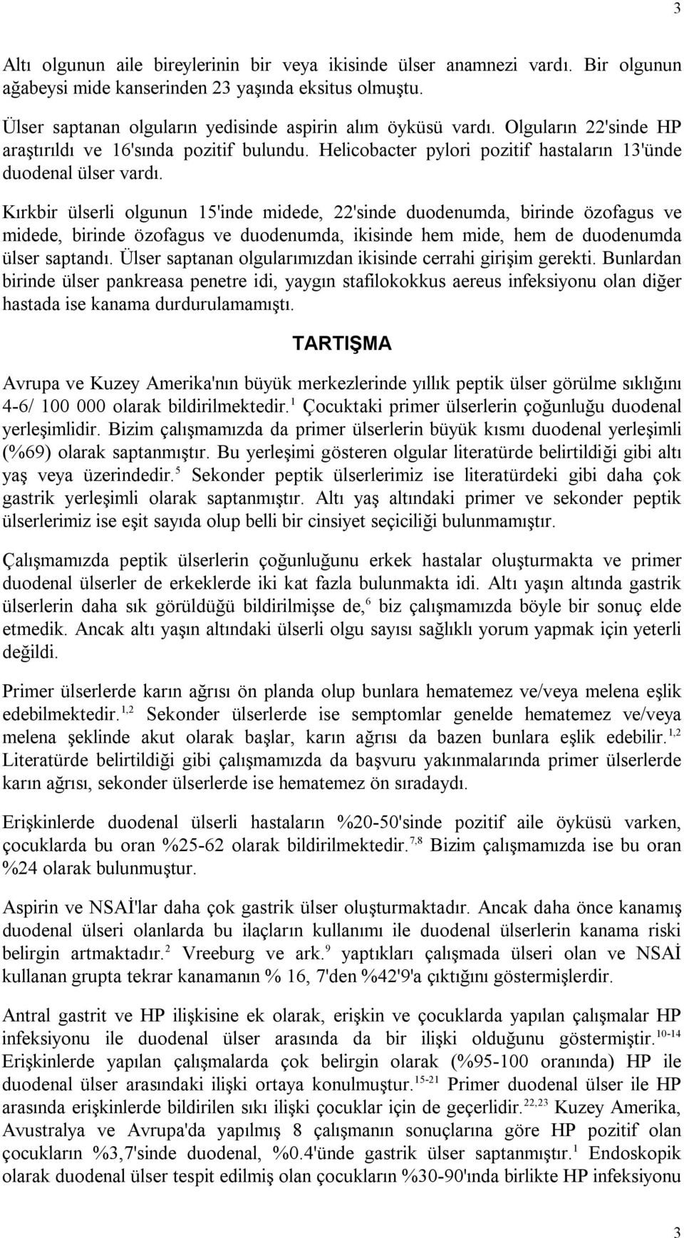 Kırkbir ülserli olgunun 15'inde midede, 22'sinde duodenumda, birinde özofagus ve midede, birinde özofagus ve duodenumda, ikisinde hem mide, hem de duodenumda ülser saptandı.