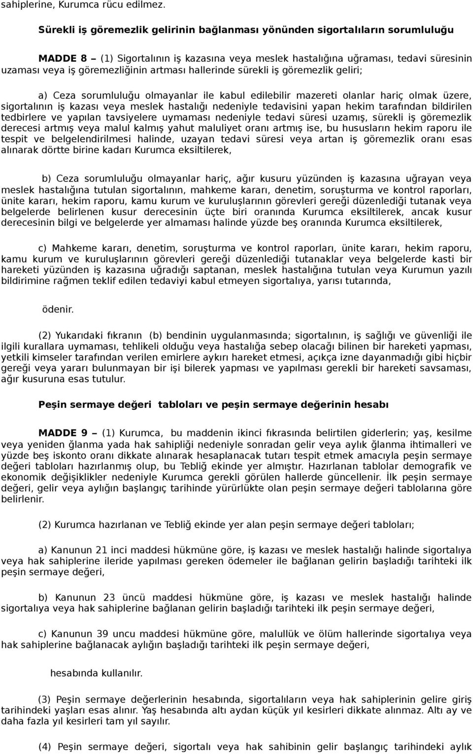 artması hallerinde sürekli iş göremezlik geliri; a) Ceza sorumluluğu olmayanlar ile kabul edilebilir mazereti olanlar hariç olmak üzere, sigortalının iş kazası veya meslek hastalığı nedeniyle