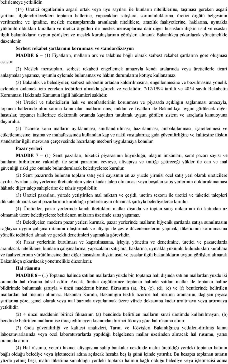 sorumluluklarına, üretici örgütü belgesinin verilmesine ve iptaline, meslek mensuplarında aranılacak niteliklere, aracılık faaliyetlerine, haklarına, uymakla yükümlü oldukları kurallara ve üretici