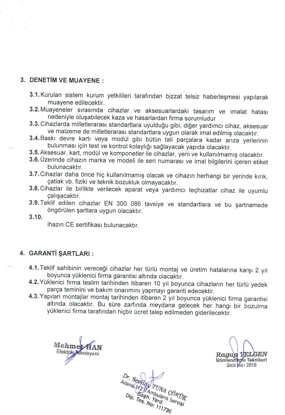 3.Cihazlarda milletlerarast standartlara uyuldugu gibi, di$er yardlmcr cihaz, aksesuar ve malzeme de milletlerarasr standartlara uygun olaiak imal edilmig olacaktrr. 3'4.