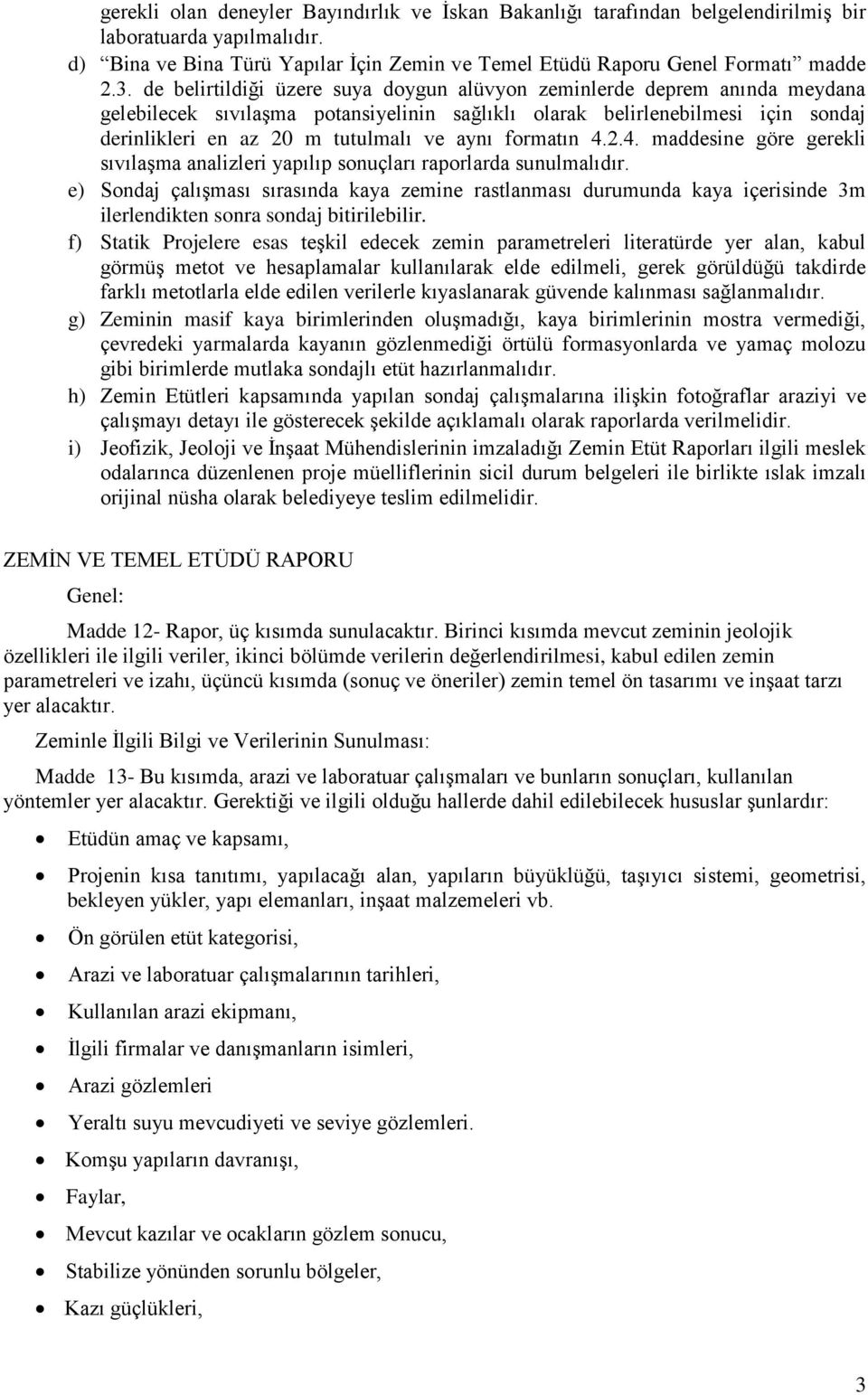 formatın 4.2.4. maddesine göre gerekli sıvılaģma analizleri yapılıp sonuçları raporlarda sunulmalıdır.