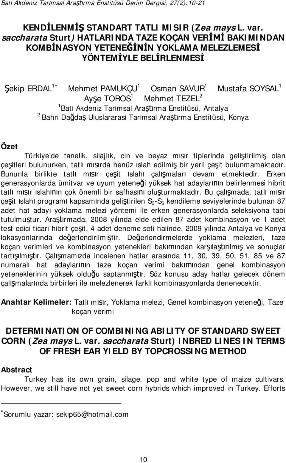 TEZEL 2 1 Bat Akdeniz Tar msal Ara rma Enstitüsü, Antalya 2 Bahri Da da Uluslararas Tar msal Ara rma Enstitüsü, Konya Özet Türkiye de tanelik, silajl k, cin ve beyaz m r tiplerinde geli tirilmi olan