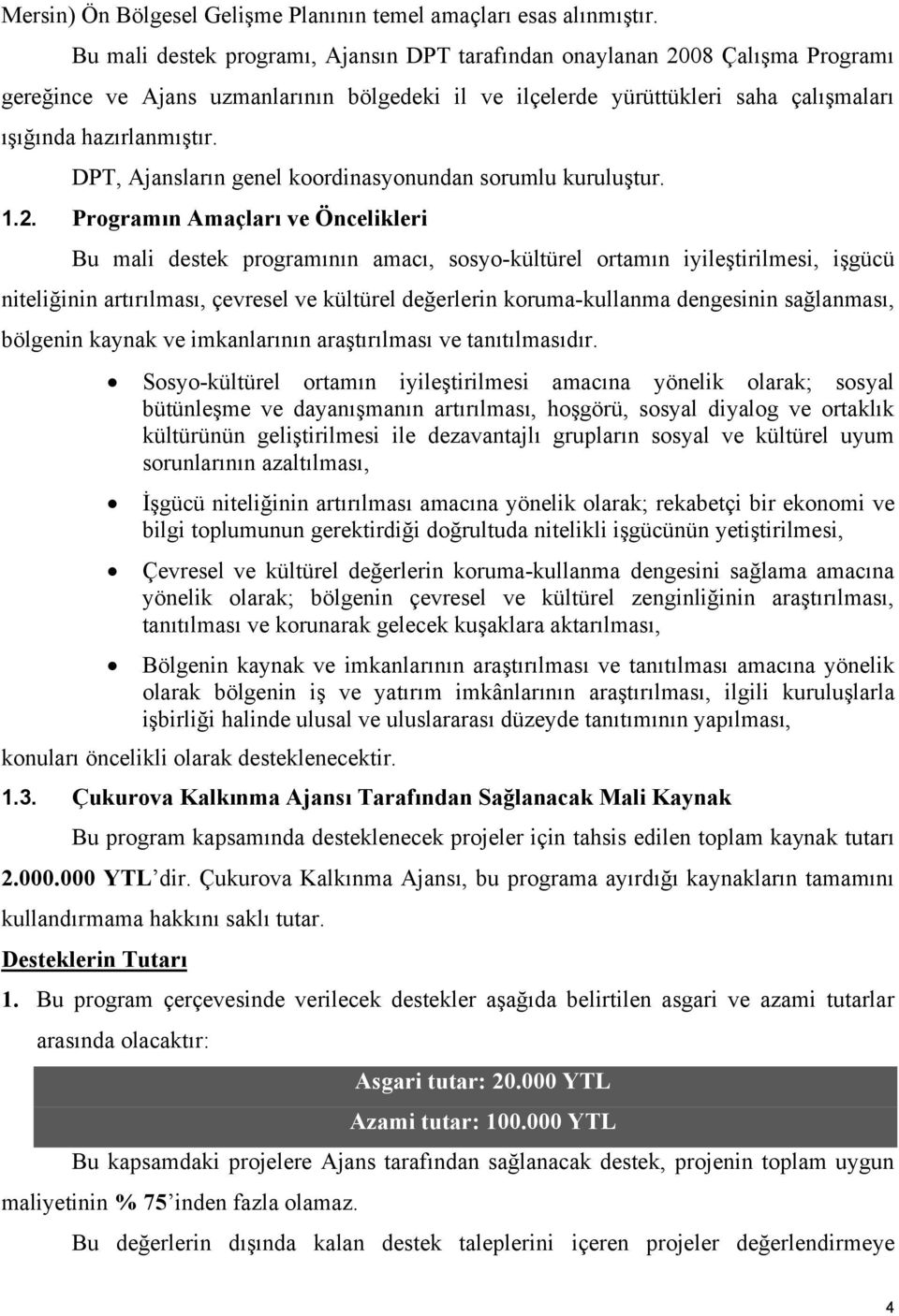 DPT, Ajansların genel koordinasyonundan sorumlu kuruluştur. 1.2.