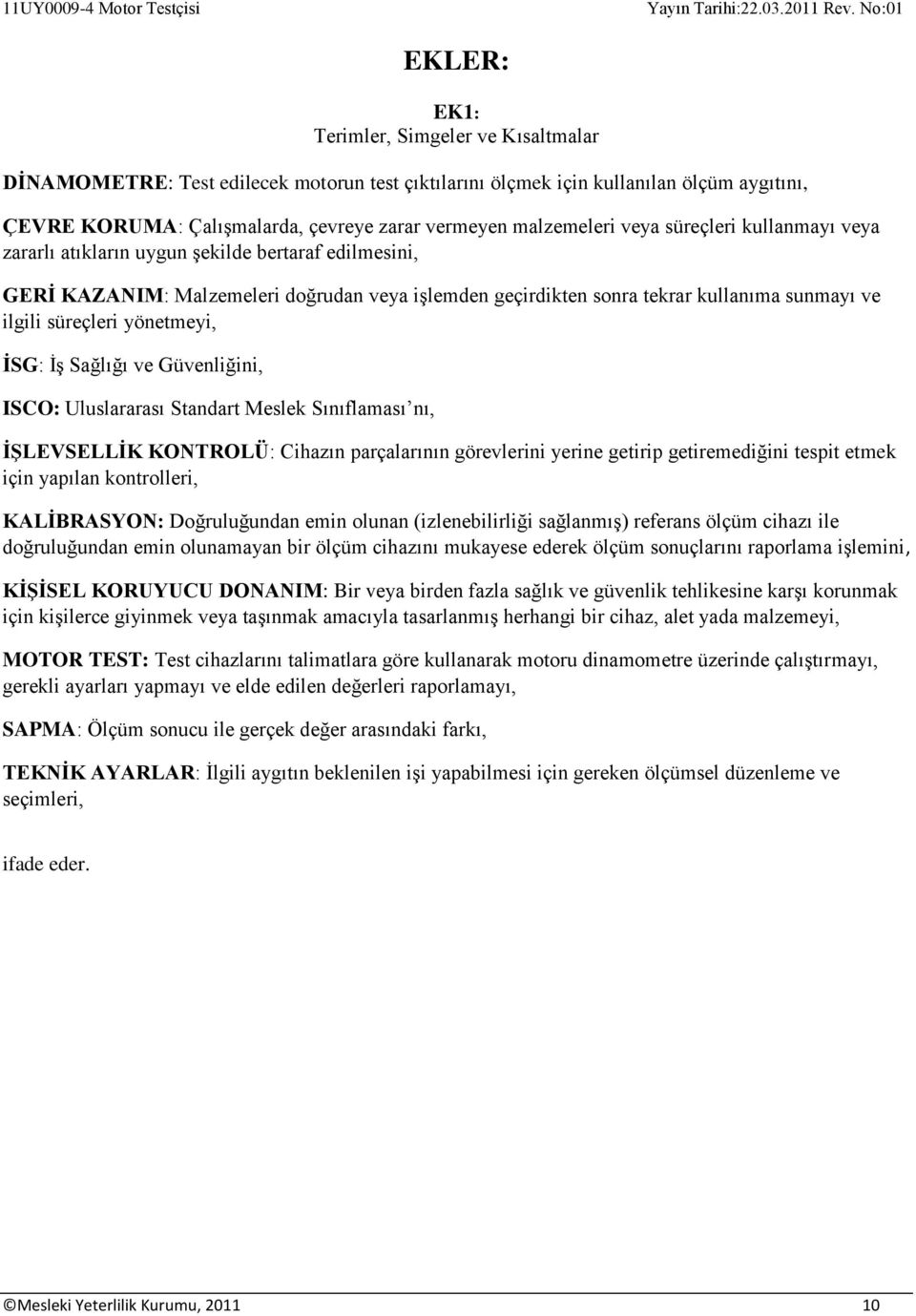 yönetmeyi, İSG: İş Sağlığı ve Güvenliğini, ISCO: Uluslararası Standart Meslek Sınıflaması nı, İŞLEVSELLİK KONTROLÜ: Cihazın parçalarının görevlerini yerine getirip getiremediğini tespit etmek için