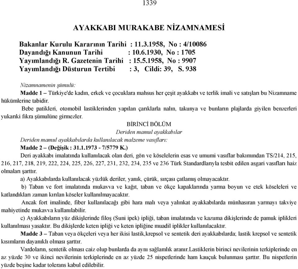 Bebe patikleri, otomobil lastiklerinden yapılan çarıklarla nalın, takunya ve bunların plajlarda giyilen benzerleri yukarıki fıkra şümulüne girmezler.