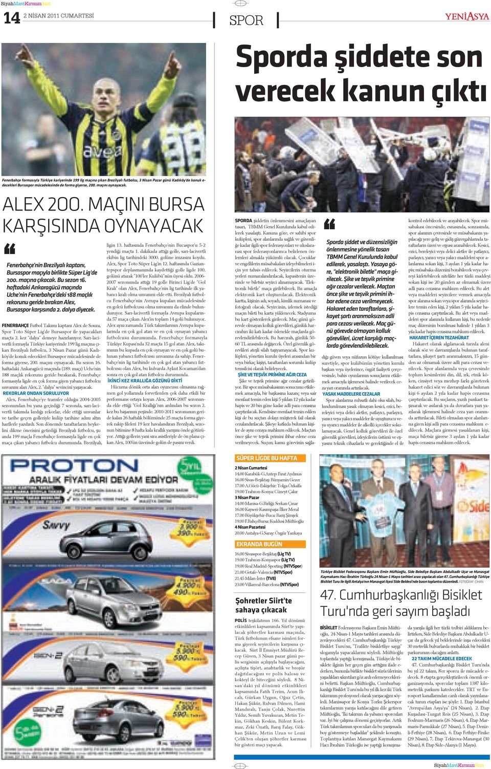 MAÇINI BURSA KARÞISINDA OYNAYACAK Fenerbahçe'nin Brezilyalý kaptaný, Bursaspor maçýyla birlikte Süper Lig'de 200. maçýna çýkacak. Bu sezon 16.