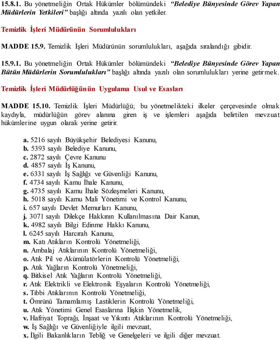 .9.1. Bu yönetmeliğin Ortak Hükümler bölümündeki Belediye Bünyesinde Görev Yapan Bütün Müdürlerin Sorumlulukları başlığı altında yazılı olan sorumlulukları yerine getirmek.