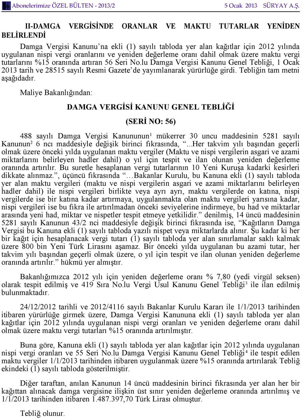 lu Damga Vergisi Kanunu Genel Tebliği, 1 Ocak 2013 tarih ve 28515 sayılı Resmi Gazete de yayımlanarak yürürlüğe girdi. Tebliğin tam metni aşağıdadır.