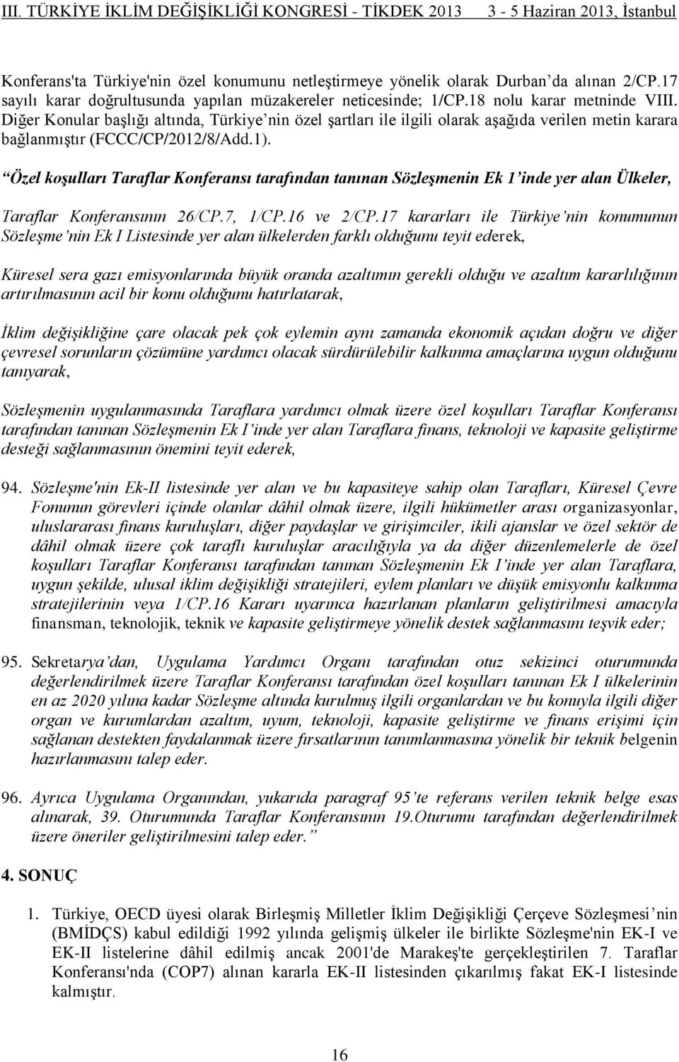 Özel koşulları Taraflar Konferansı tarafından tanınan Sözleşmenin Ek 1 inde yer alan Ülkeler, Taraflar Konferansının 26/CP.7, 1/CP.16 ve 2/CP.