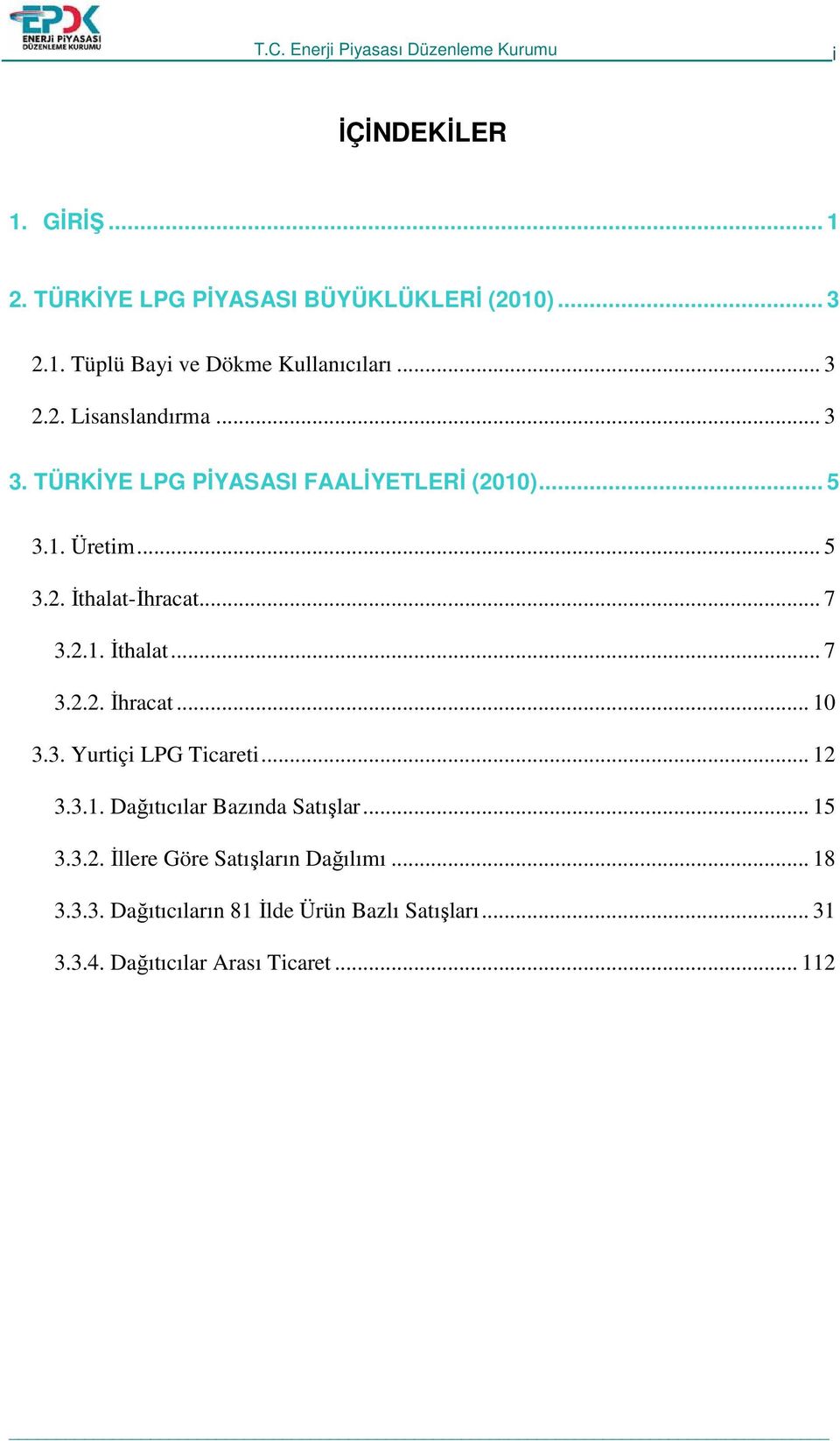 .. 7 3.2.1. Đthalat... 7 3.2.2. Đhracat... 10 3.3. Yurtiçi LPG Ticareti... 12 3.3.1. lar Bazında lar... 15 3.3.2. Đllere Göre ların Dağılımı.