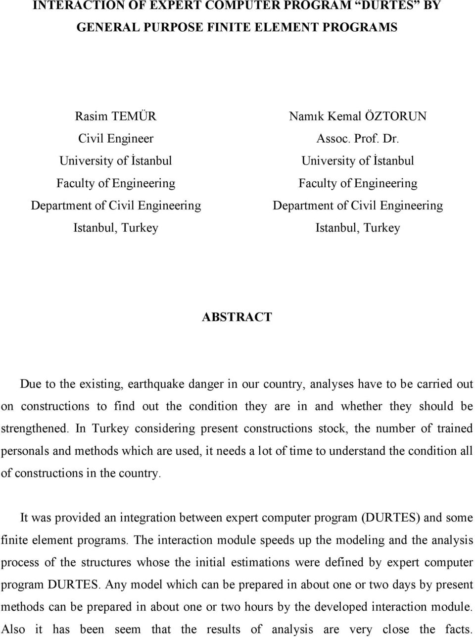 University of İstanbul Faculty of Engineering Department of Civil Engineering Istanbul, Turkey ABSTRACT Due to the existing, earthquake danger in our country, analyses have to be carried out on