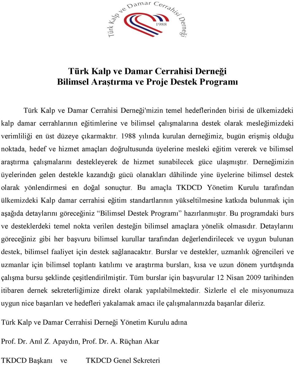 1988 yılında kurulan derneğimiz, bugün erişmiş olduğu noktada, hedef ve hizmet amaçları doğrultusunda üyelerine mesleki eğitim vererek ve bilimsel araştırma çalışmalarını destekleyerek de hizmet