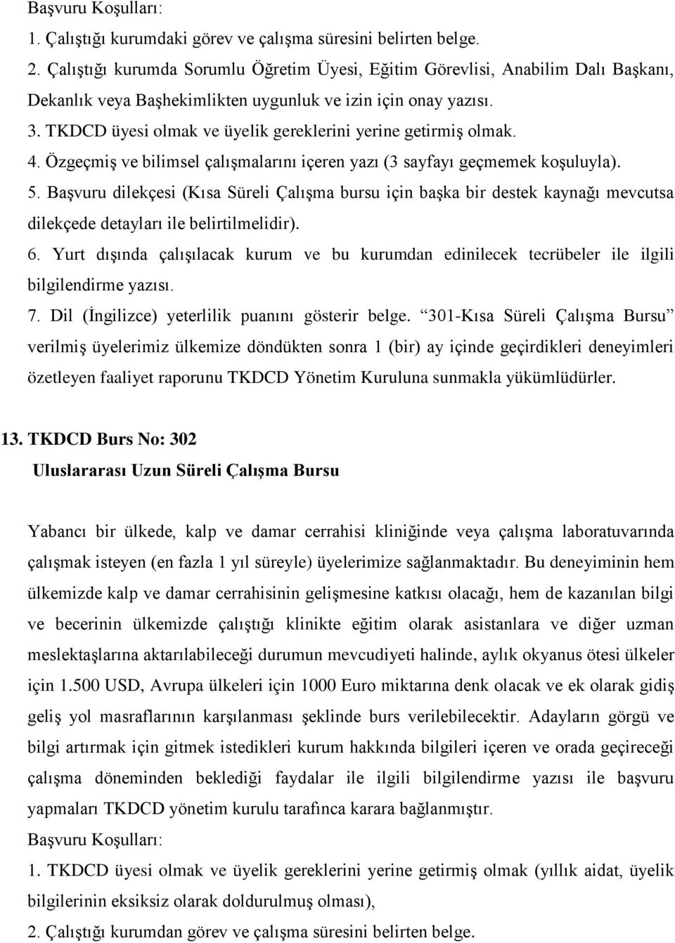 Yurt dışında çalışılacak kurum ve bu kurumdan edinilecek tecrübeler ile ilgili bilgilendirme yazısı. 7. Dil (İngilizce) yeterlilik puanını gösterir belge.