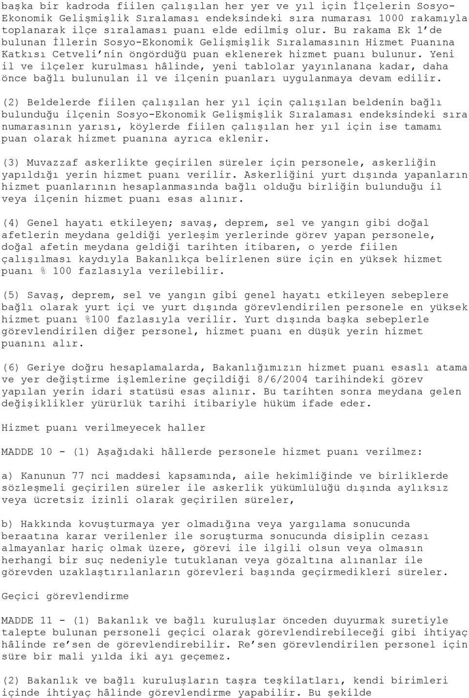 Yeni il ve ilçeler kurulması hâlinde, yeni tablolar yayınlanana kadar, daha önce bağlı bulunulan il ve ilçenin puanları uygulanmaya devam edilir.