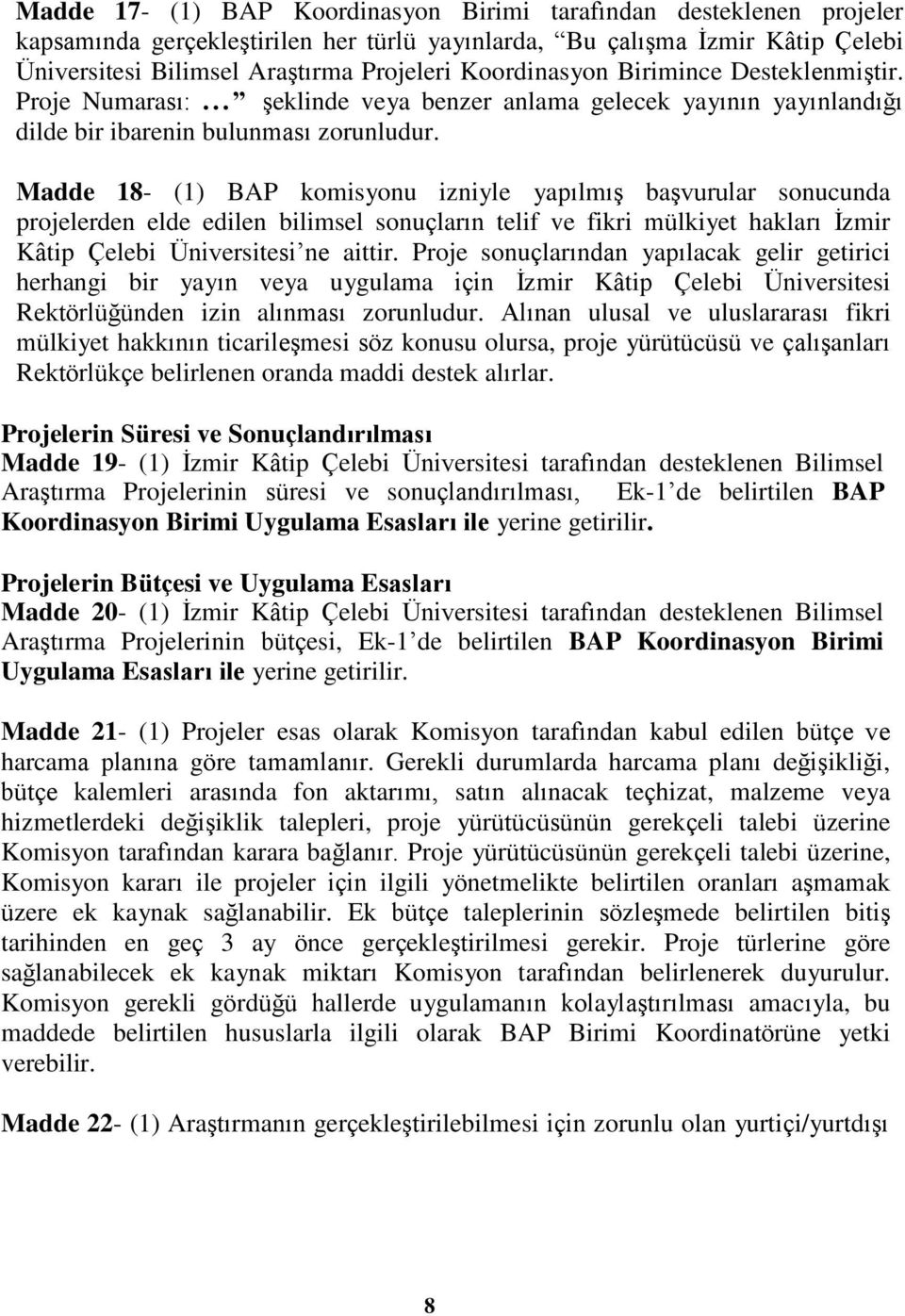 Madde 18- (1) BAP komisyonu izniyle yapılmış başvurular sonucunda projelerden elde edilen bilimsel sonuçların telif ve fikri mülkiyet hakları İzmir Kâtip Çelebi Üniversitesi ne aittir.