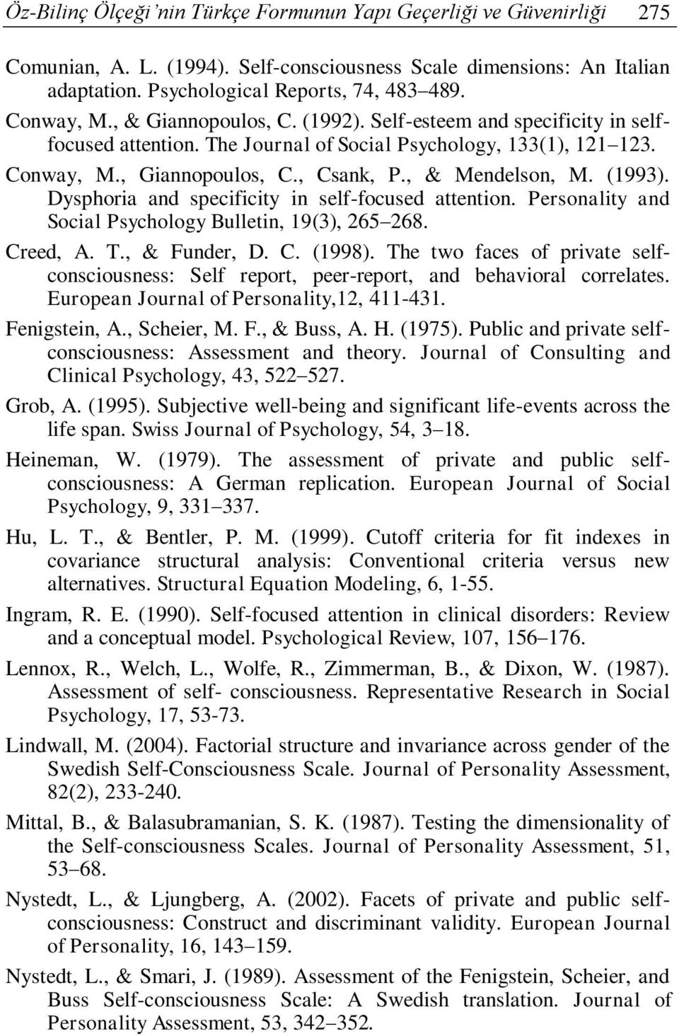 (1993). Dysphoria and specificity in self-focused attention. Personality and Social Psychology Bulletin, 19(3), 265 268. Creed, A. T., & Funder, D. C. (1998).
