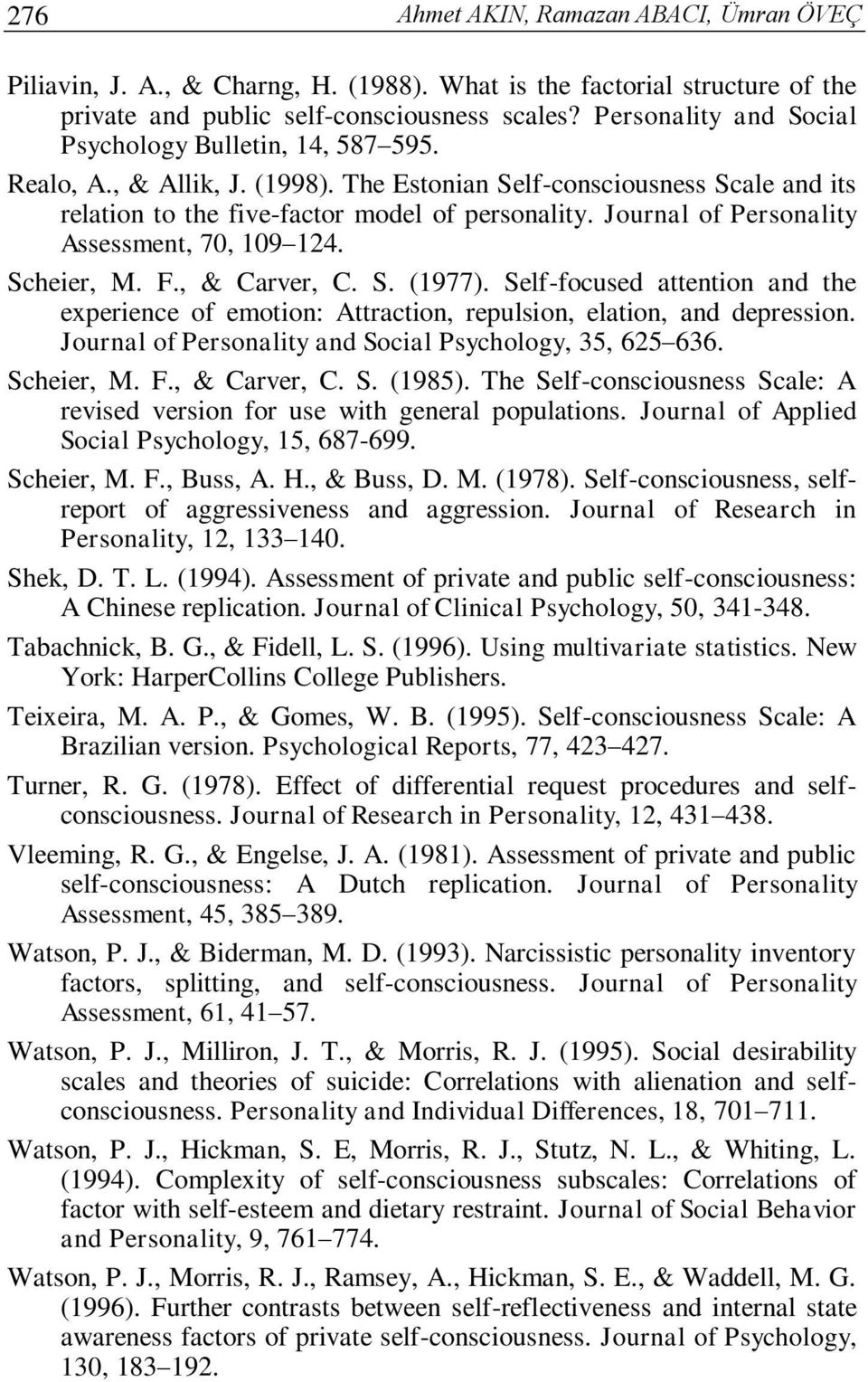 Journal of Personality Assessment, 70, 109 124. Scheier, M. F., & Carver, C. S. (1977). Self-focused attention and the experience of emotion: Attraction, repulsion, elation, and depression.