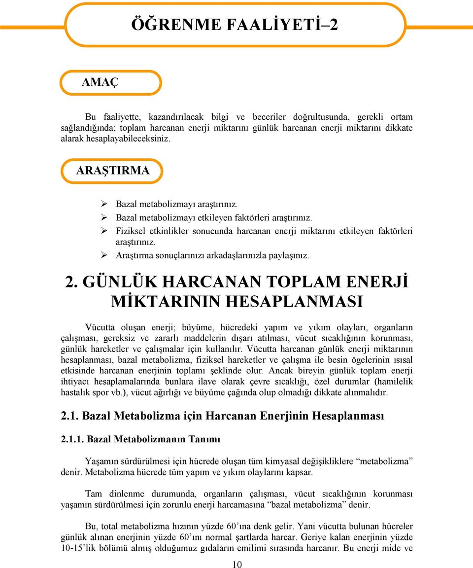 Fiziksel etkinlikler sonucunda harcanan enerji miktarını etkileyen faktörleri araştırınız. Araştırma sonuçlarınızı arkadaşlarınızla paylaşınız. 2.