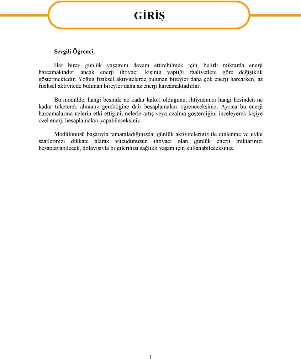 Bu modülde, hangi besinde ne kadar kalori olduğunu, ihtiyacınızı hangi besinden ne kadar tüketerek almanız gerektiğine dair hesaplamaları öğreneceksiniz.