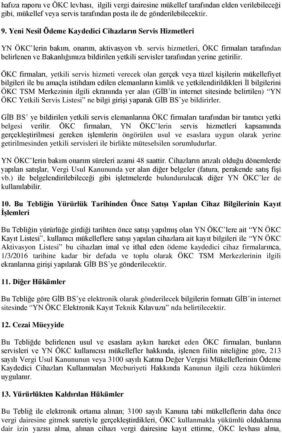 servis hizmetleri, ÖKC firmaları tarafından belirlenen ve Bakanlığımıza bildirilen yetkili servisler tarafından yerine getirilir.