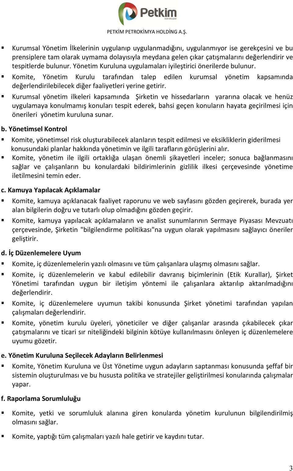 Komite, Yönetim Kurulu tarafından talep edilen kurumsal yönetim kapsamında değerlendirilebilecek diğer faaliyetleri yerine getirir.