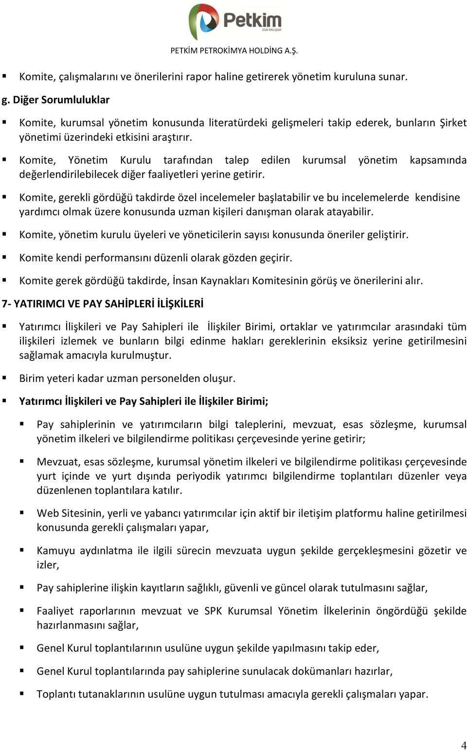 Komite, Yönetim Kurulu tarafından talep edilen kurumsal yönetim kapsamında değerlendirilebilecek diğer faaliyetleri yerine getirir.