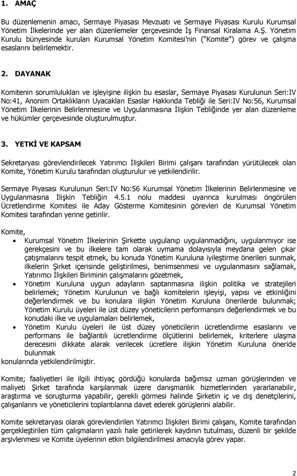 DAYANAK Komitenin sorumlulukları ve işleyişine ilişkin bu esaslar, Sermaye Piyasası Kurulunun Seri:IV No:41, Anonim Ortaklıkların Uyacakları Esaslar Hakkında Tebliği ile Seri:IV No:56, Kurumsal