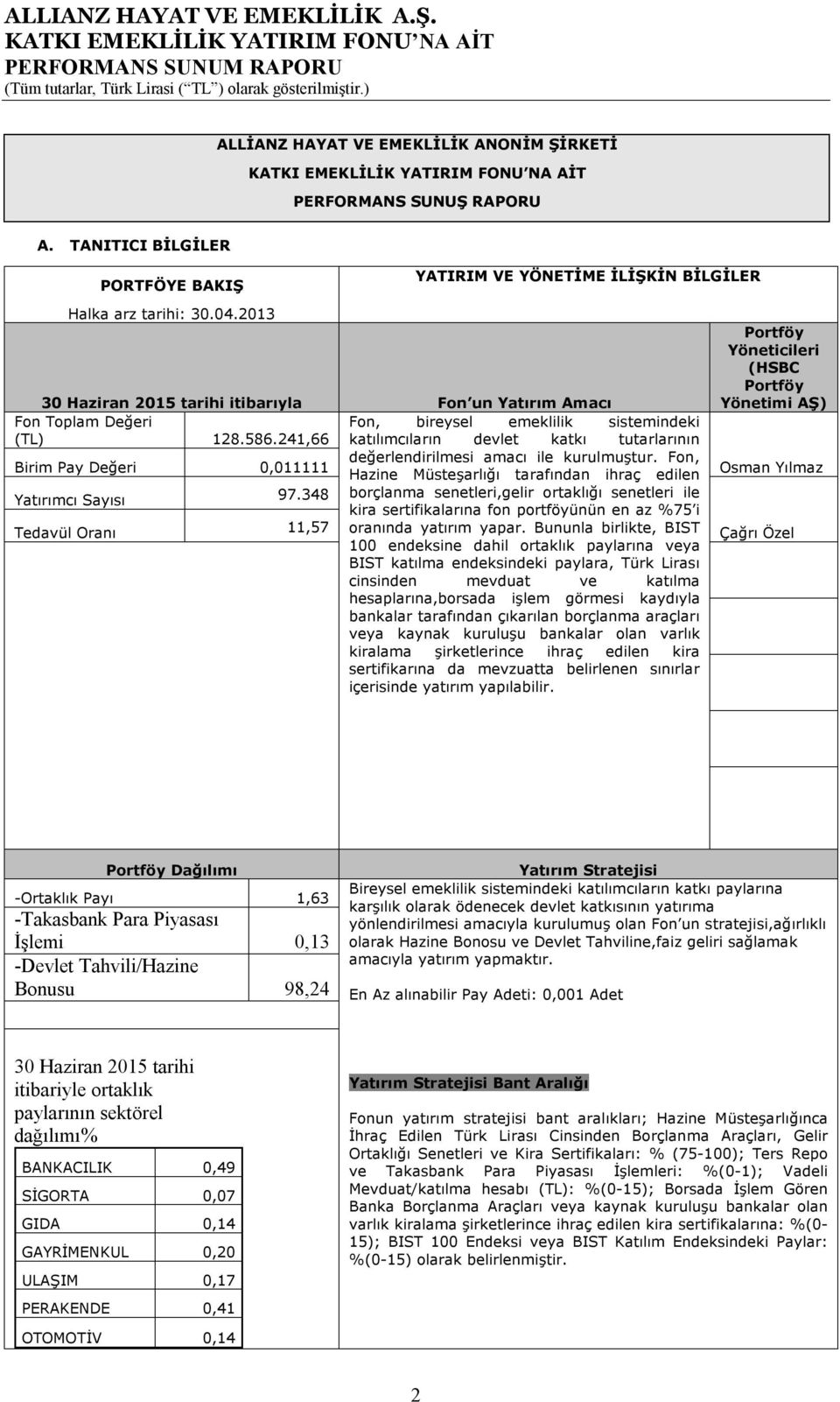 241,66 katılımcıların devlet katkı tutarlarının Birim Pay Değeri 0,011111 değerlendirilmesi amacı ile kurulmuştur.