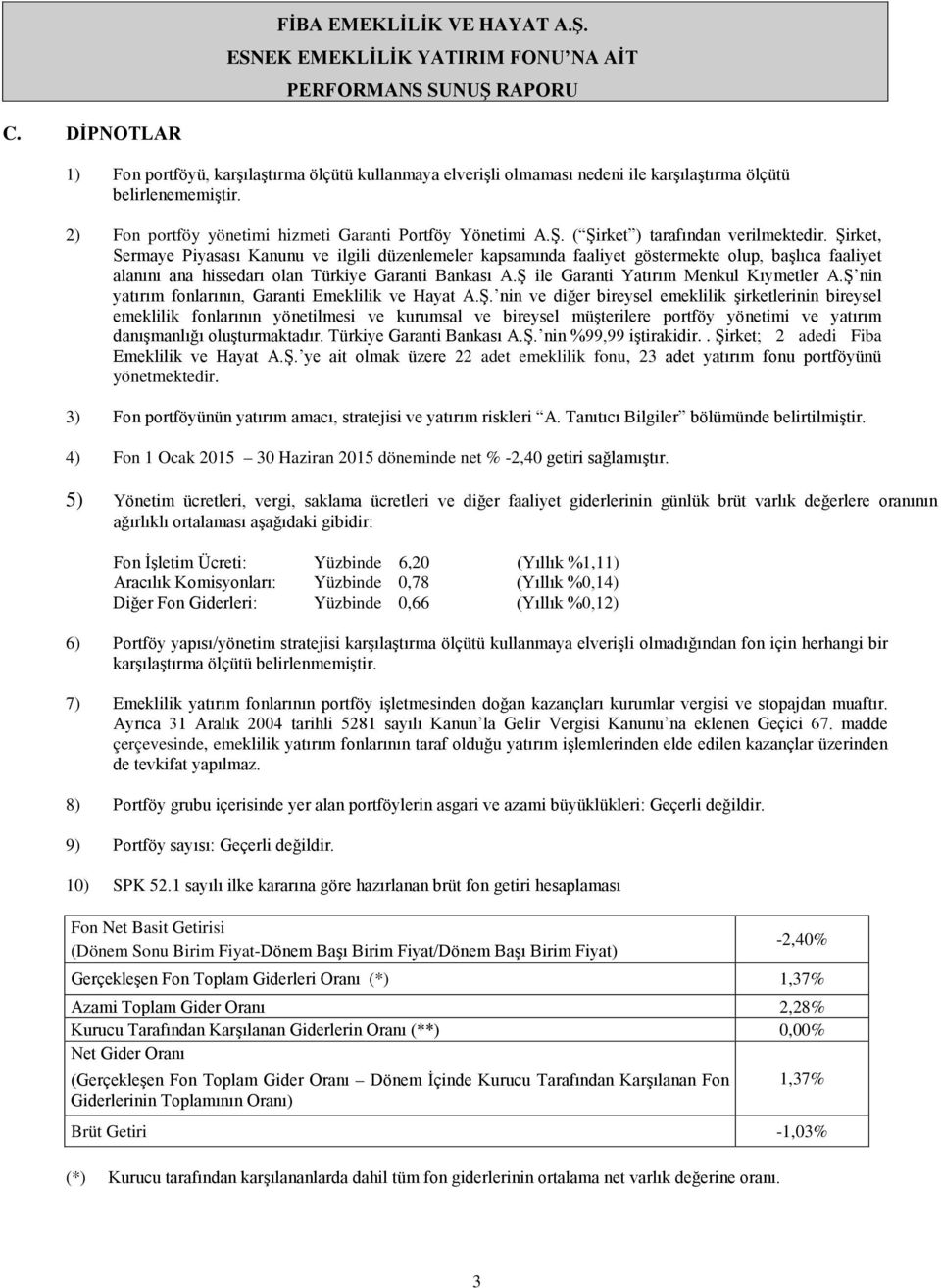 ( Şirket ) tarafından verilmektedir. Şirket, Sermaye Piyasası Kanunu ve ilgili düzenlemeler kapsamında faaliyet göstermekte olup, başlıca faaliyet alanını ana hissedarı olan Türkiye Garanti Bankası A.