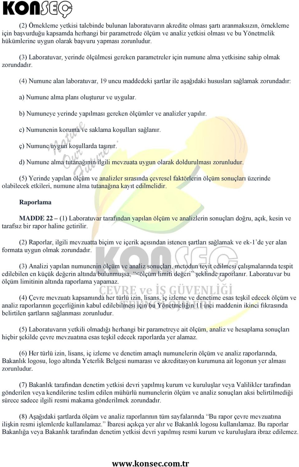 (4) Numune alan laboratuvar, 19 uncu maddedeki şartlar ile aşağıdaki hususları sağlamak zorundadır: a) Numune alma planı oluşturur ve uygular.