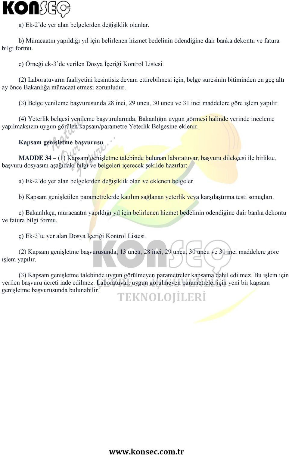 (2) Laboratuvarın faaliyetini kesintisiz devam ettirebilmesi için, belge süresinin bitiminden en geç altı ay önce Bakanlığa müracaat etmesi zorunludur.