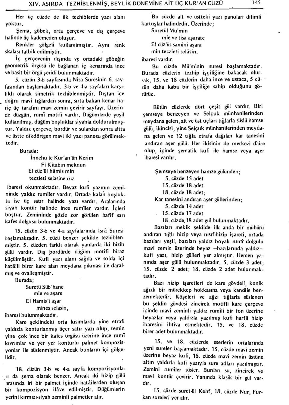 5. cüzün 3-b sayfasında Nisa Suresinin 6. sayfasından başlamaktadır. 3-b ve 4-a sayfalan karşılıklı olarak simetrik tezhiblenmiştir.