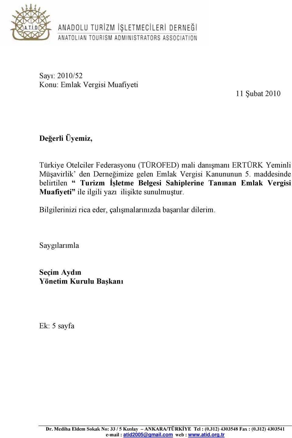 maddesinde belirtilen Turizm İşletme Belgesi Sahiplerine Tanınan Emlak Vergisi Muafiyeti ile ilgili yazı ilişikte sunulmuştur.