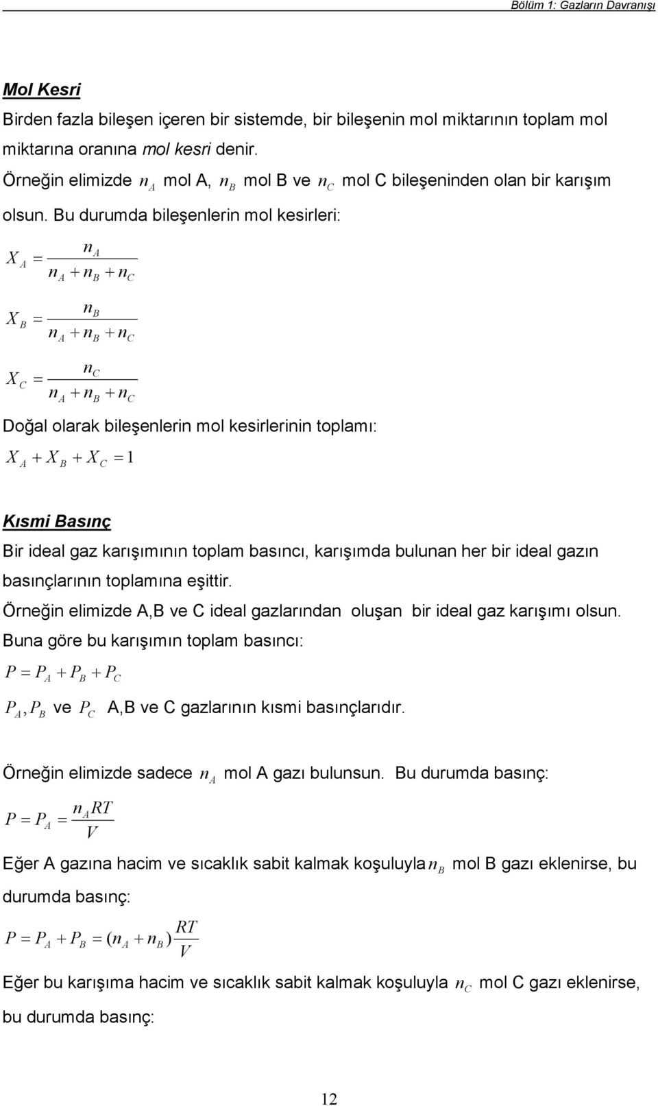 basıçlarıı tolamıa eşttr. Öreğ elmzde, ve deal gazlarıda oluşa br deal gaz karışımı olsu. ua göre bu karışımı tolam basıcı: + +, ve, ve gazlarıı kısm basıçlarıdır.