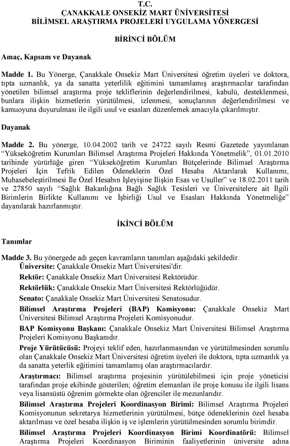 tekliflerinin değerlendirilmesi, kabulü, desteklenmesi, bunlara ilişkin hizmetlerin yürütülmesi, izlenmesi, sonuçlarının değerlendirilmesi ve kamuoyuna duyurulması ile ilgili usul ve esasları