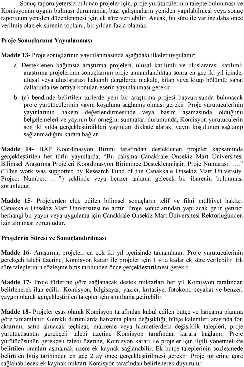 Proje Sonuçlarının Yayınlanması Madde 13- Proje sonuçlarının yayınlanmasında aşağıdaki ilkeler uygulanır: a.