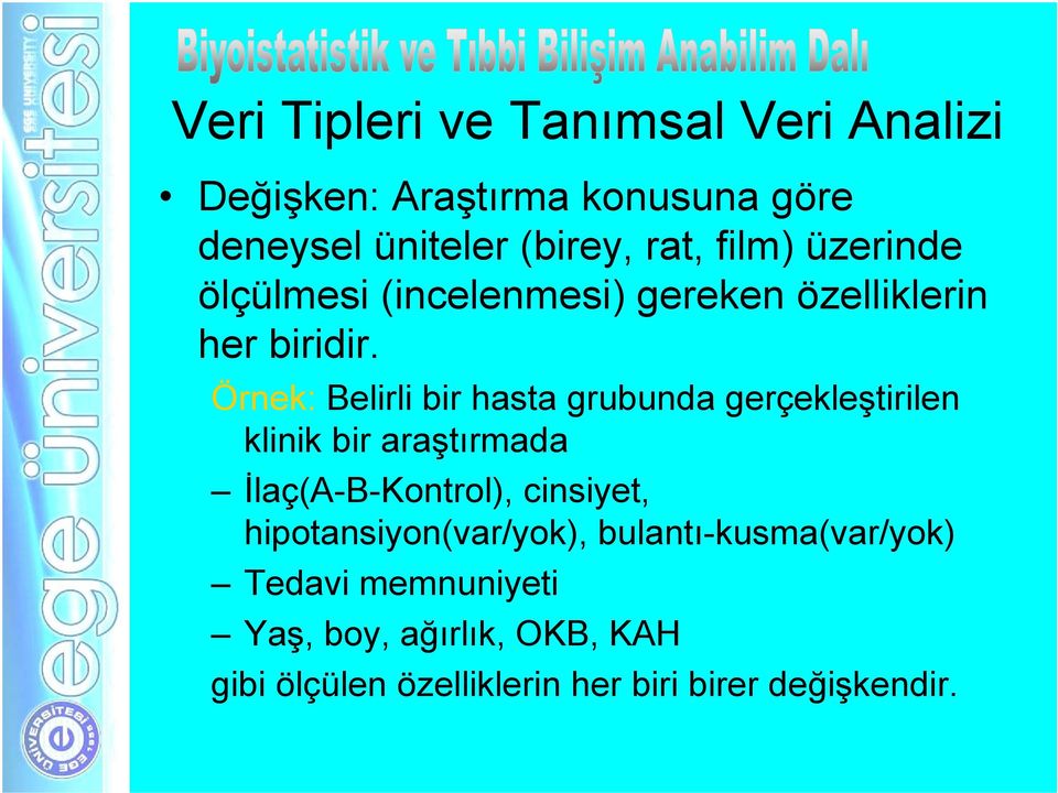 Örnek: Belirli bir hasta grubunda gerçekleştirilen klinik bir araştırmada İlaç(A-B-Kontrol), cinsiyet,