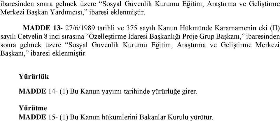 Başkanlığı Proje Grup Başkanı, ibaresinden sonra gelmek üzere Sosyal Güvenlik Kurumu Eğitim, Araştırma ve Geliştirme Merkezi Başkanı,