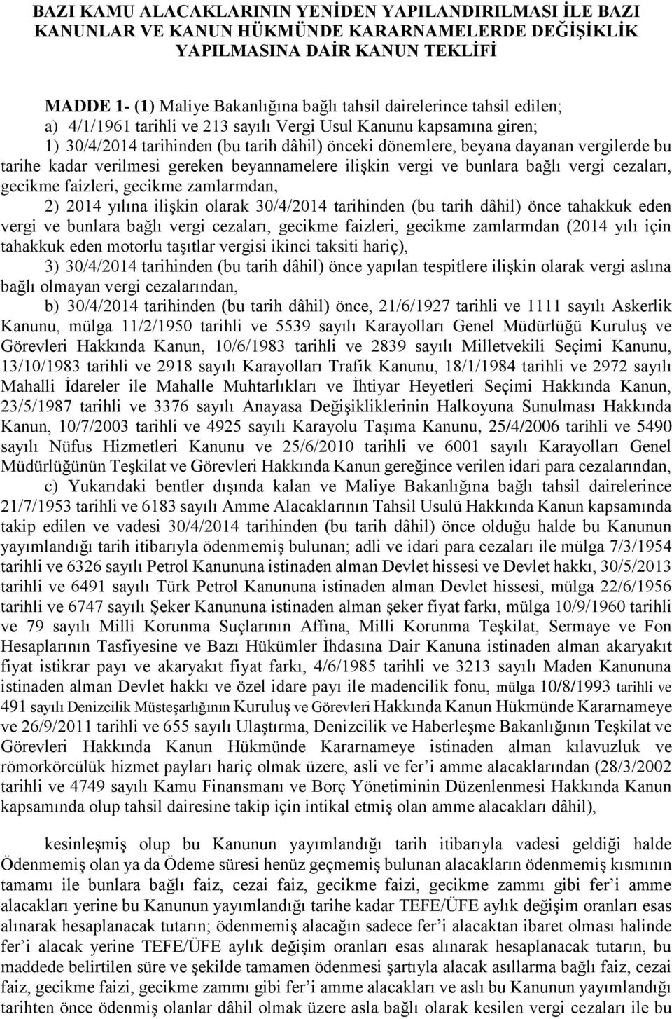 gereken beyannamelere ilişkin vergi ve bunlara bağlı vergi cezaları, gecikme faizleri, gecikme zamlarmdan, 2) 2014 yılına ilişkin olarak 30/4/2014 tarihinden (bu tarih dâhil) önce tahakkuk eden vergi