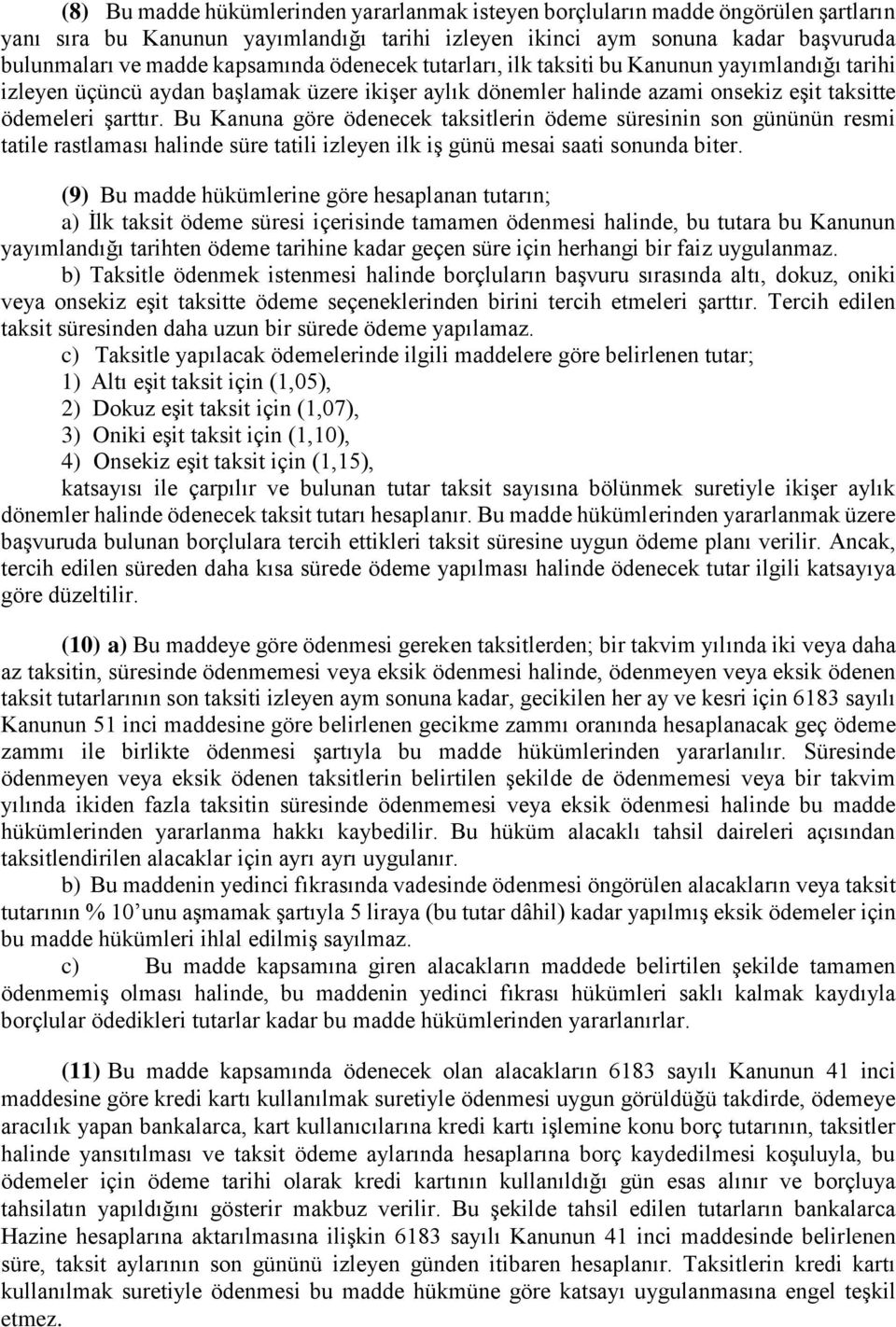 Bu Kanuna göre ödenecek taksitlerin ödeme süresinin son gününün resmi tatile rastlaması halinde süre tatili izleyen ilk iş günü mesai saati sonunda biter.