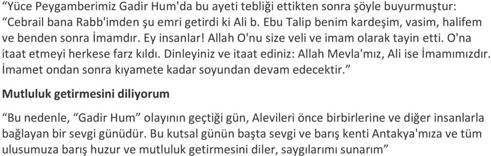 Dinleyiniz ve itaat ediniz: Allah Mevla'mız, Ali ise İmamımızdır. İmamet ondan sonra kıyamete kadar soyundan devam edecektir.