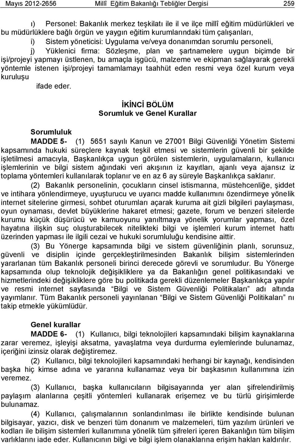 bu amaçla işgücü, malzeme ve ekipman sağlayarak gerekli yöntemle istenen işi/projeyi tamamlamayı taahhüt eden resmi veya özel kurum veya kuruluşu ifade eder.