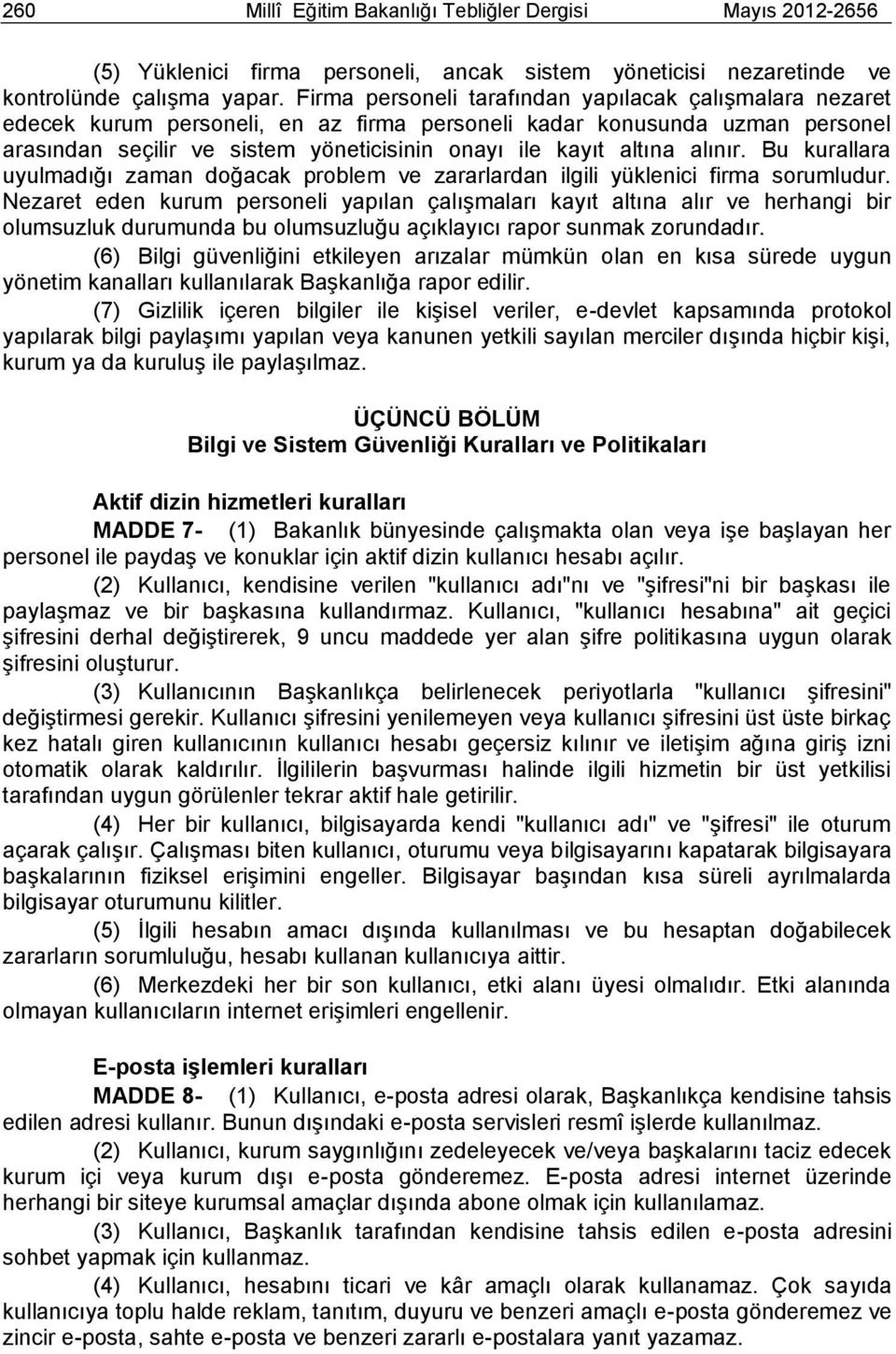 alınır. Bu kurallara uyulmadığı zaman doğacak problem ve zararlardan ilgili yüklenici firma sorumludur.